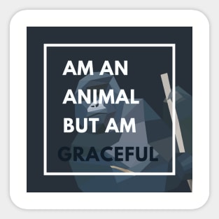 am an animal but am graceful Sticker